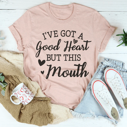 I've Got A Good Heart But This Mouth Tee