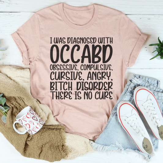 I Was Diagnosed With OCCABD Tee