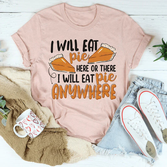 I Will Eat Pie Here Or There Tee