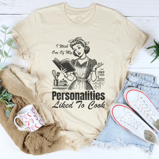 I Wish One Of My Personalities Liked To Cook Tee