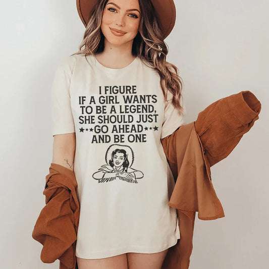 If A Girl Wants To Be A Legend Tee