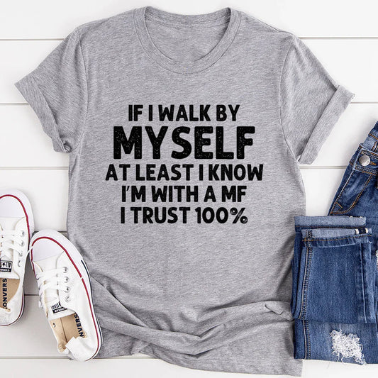 If I Walk By Myself Tee