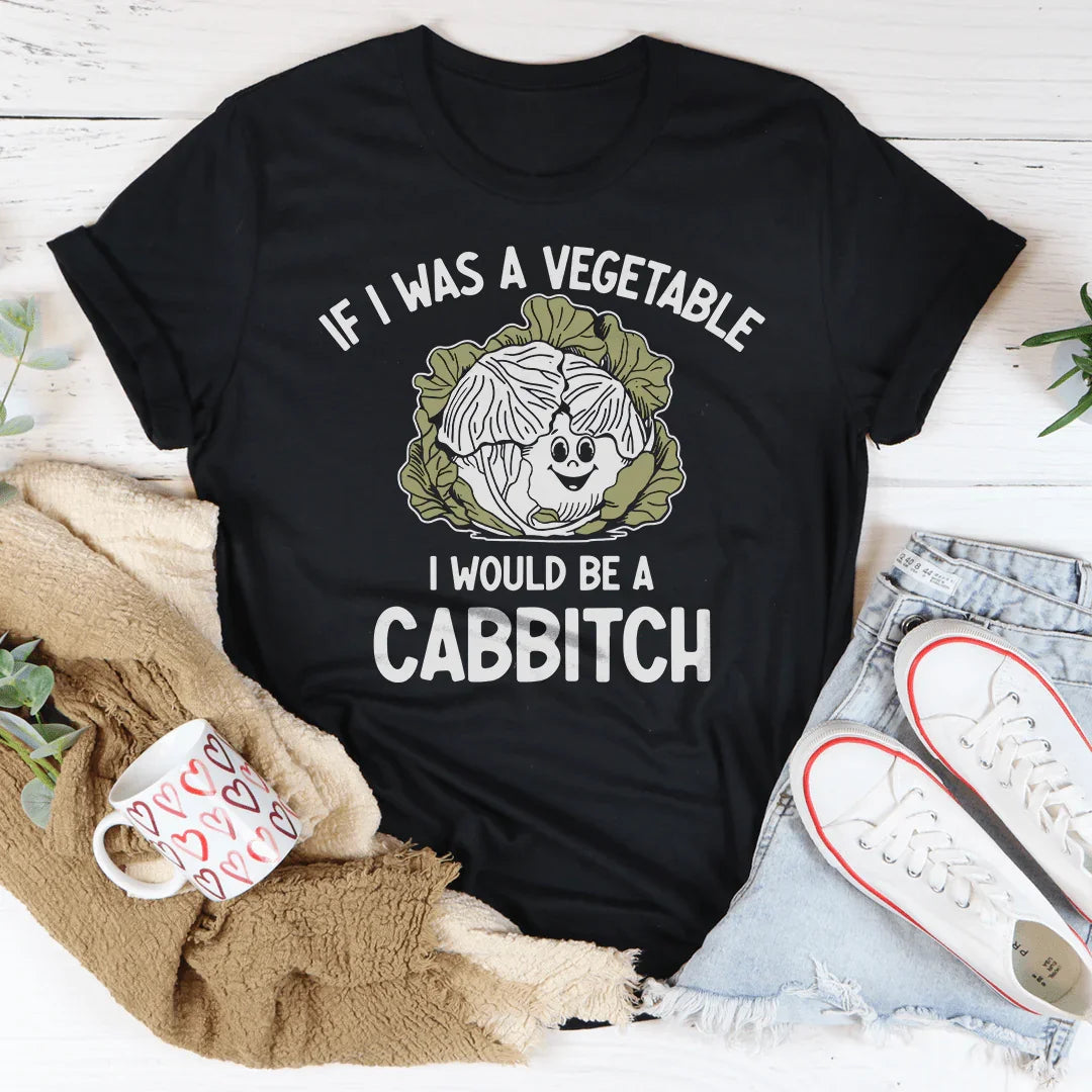 If I Was A Vegetable I Would Be A Cabbitch Tee