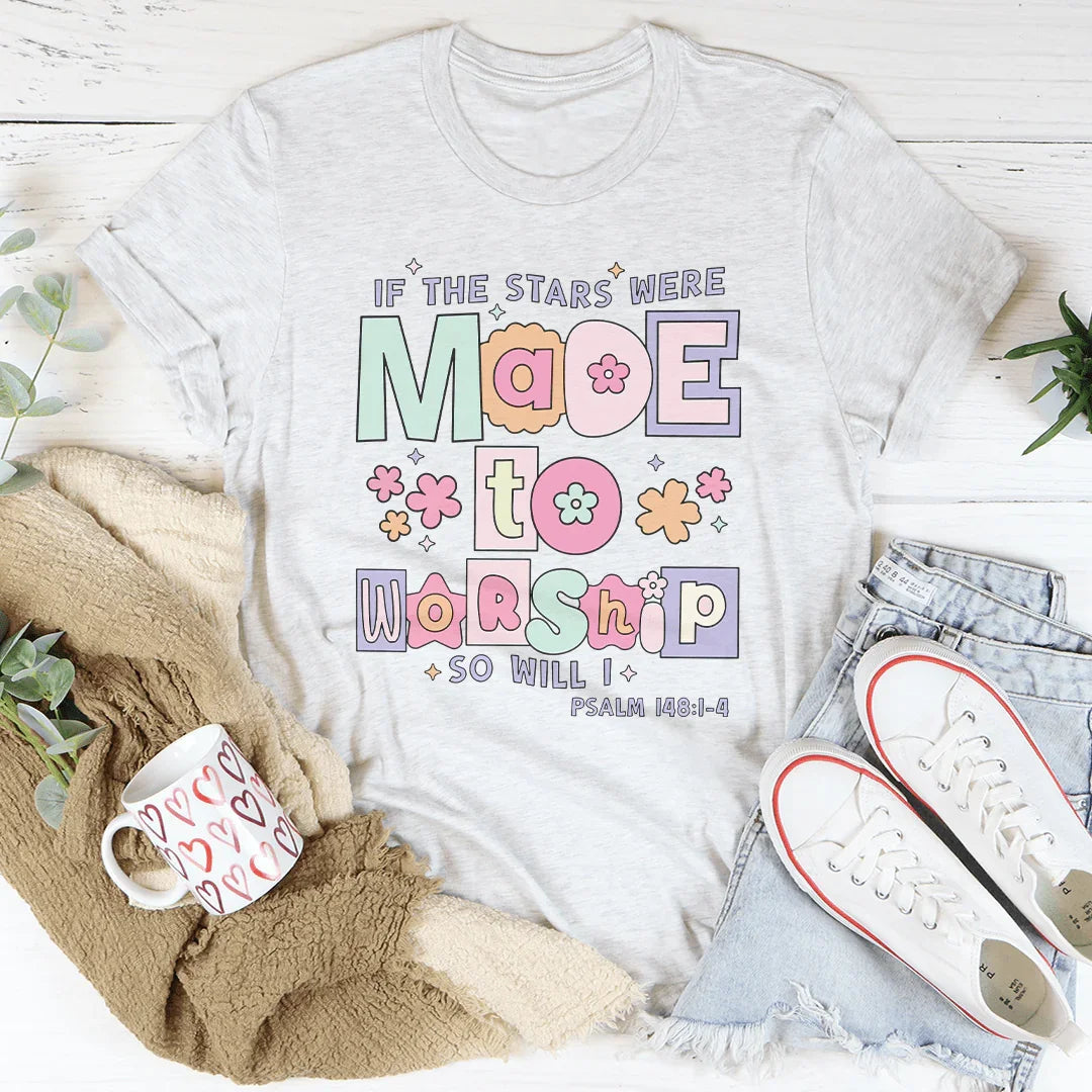 if The Stars Were Made To Worship So Will I Psalm 148:1-4 Tee