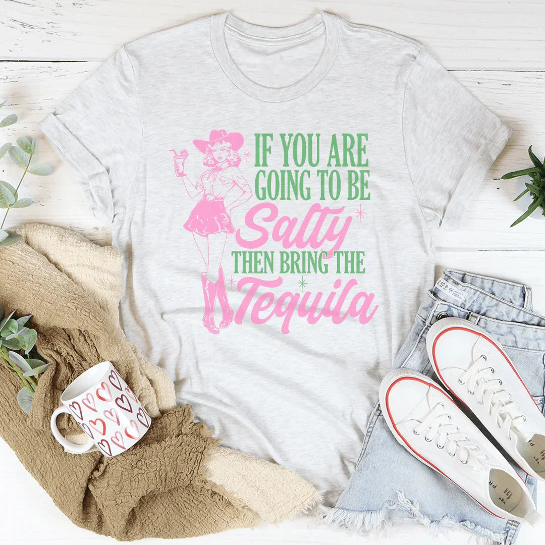 If You Are Going To Be Salty Then Bring The Tequila Retro Tee