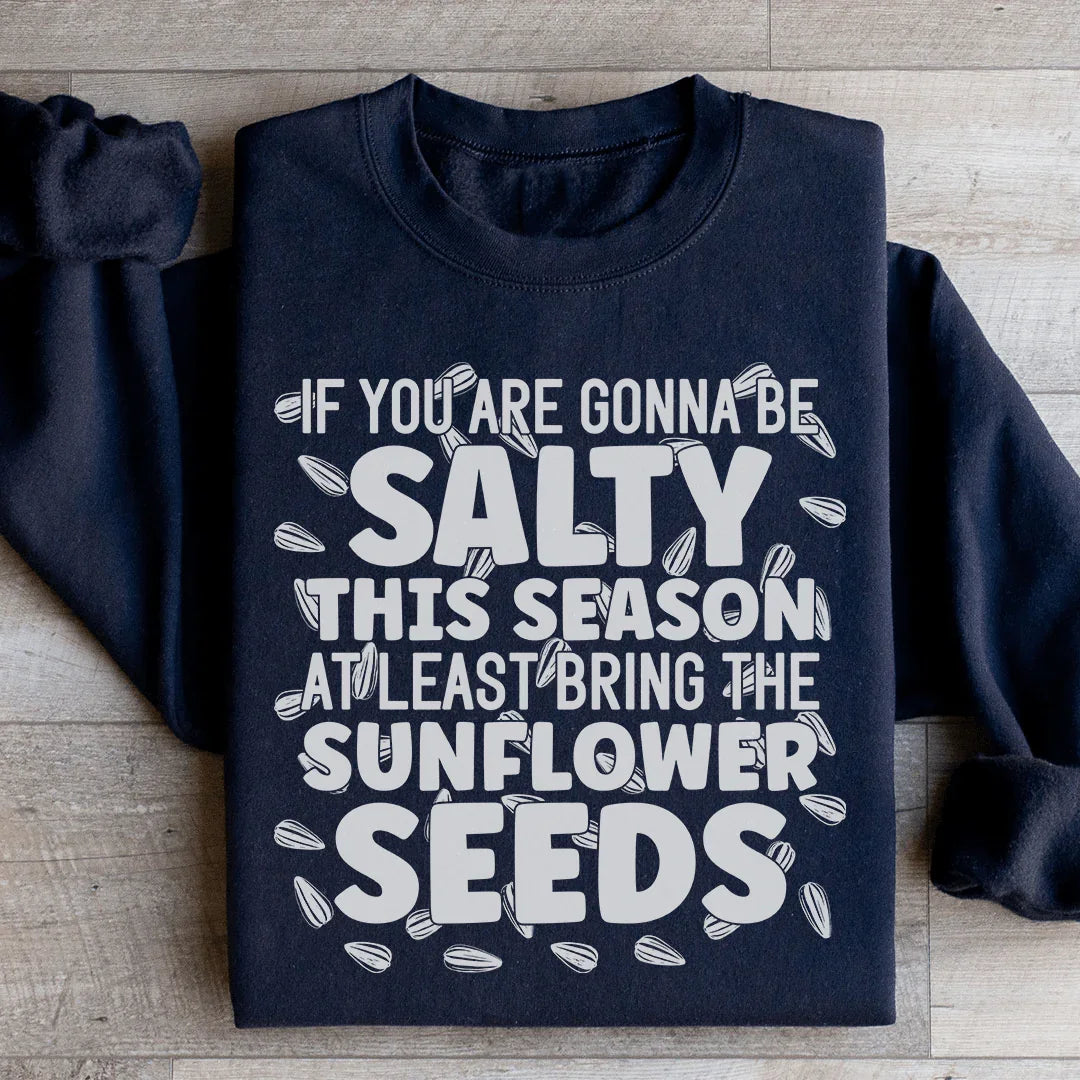 If You Are Gonna Be Salty This Season Sweatshirt