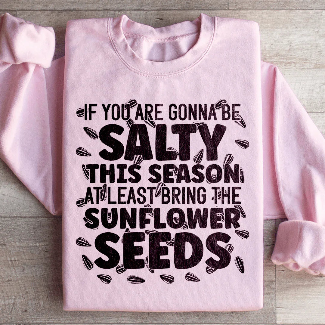 If You Are Gonna Be Salty This Season Sweatshirt