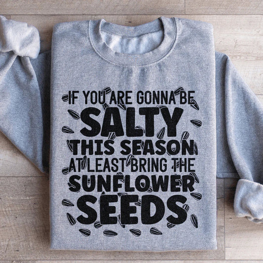 If You Are Gonna Be Salty This Season Sweatshirt