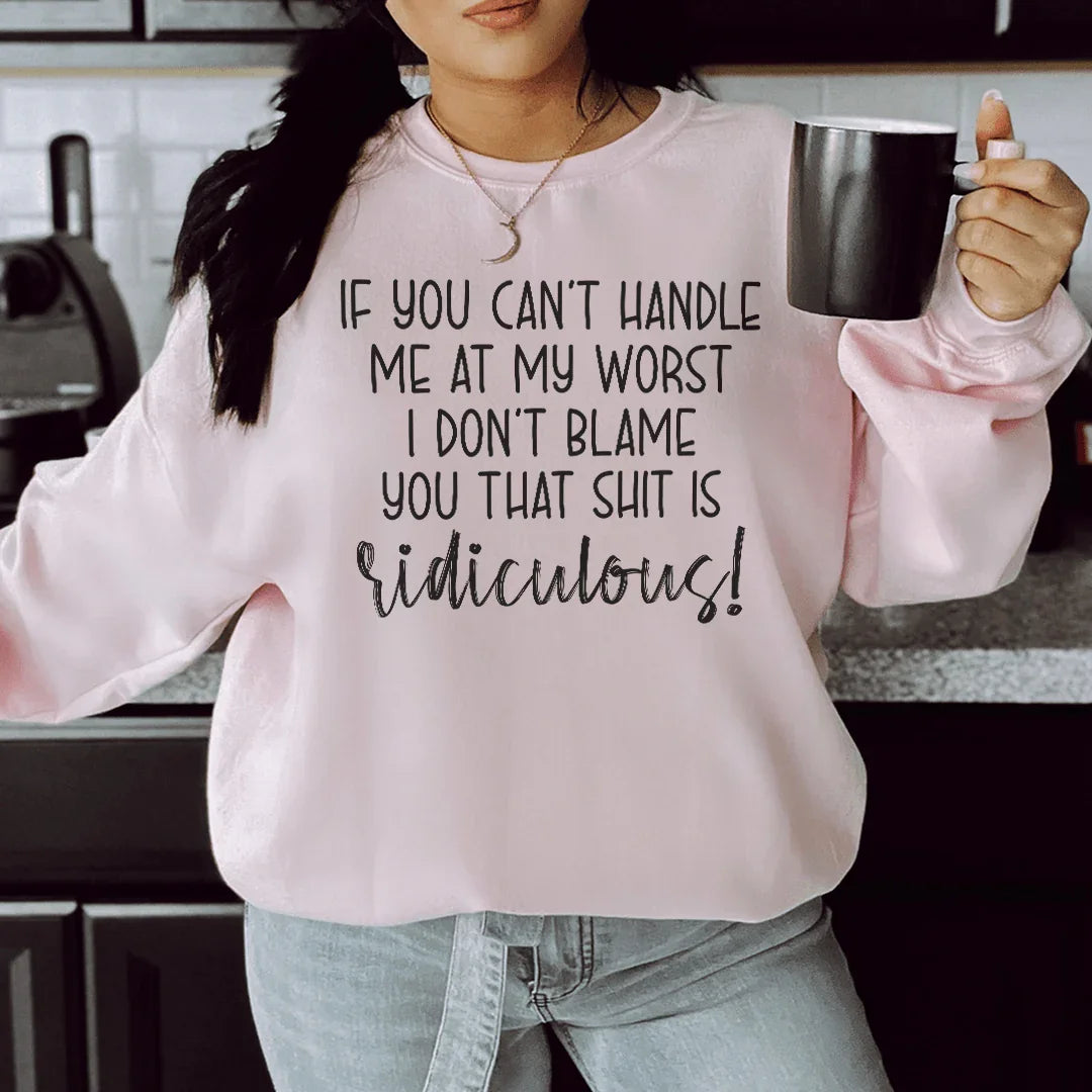 If You Can't Handle Me At My Worst  Sweatshirt