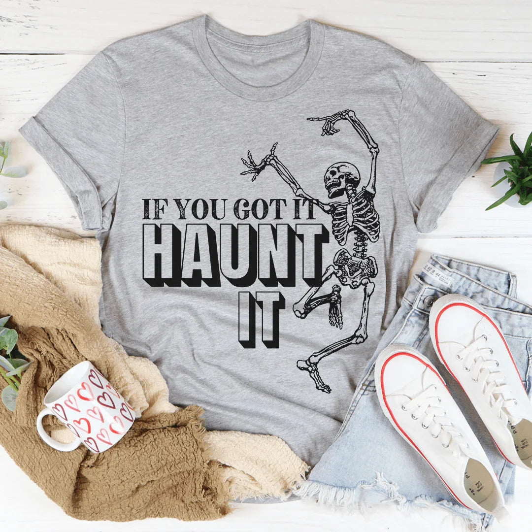 If You Got It Haunt It Tee