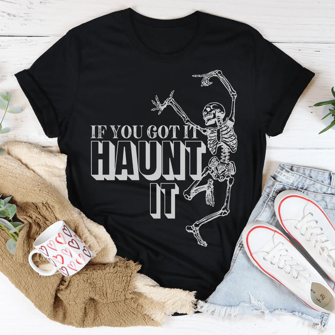 If You Got It Haunt It Tee