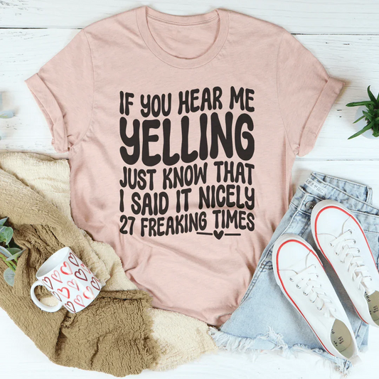 If You Hear Me Yelling Just Know That Tee