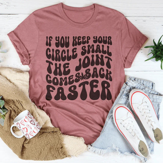 If You Keep Your Circle Small The Joint Comes Back Faster Tee