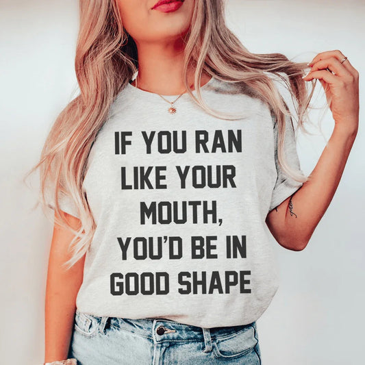 If You Ran Like Your Mouth Tee