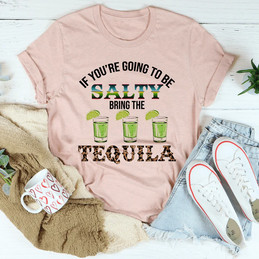 If You're Going To Be Salty Tee