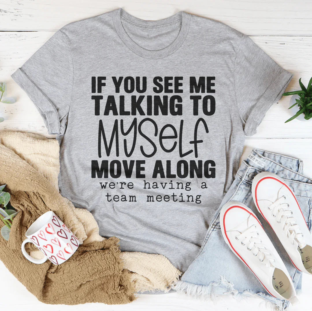If You See Me Talking To Myself Tee