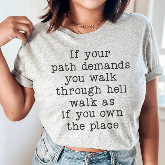 If Your Path Demands You Walk Through Hell Walk As Tee