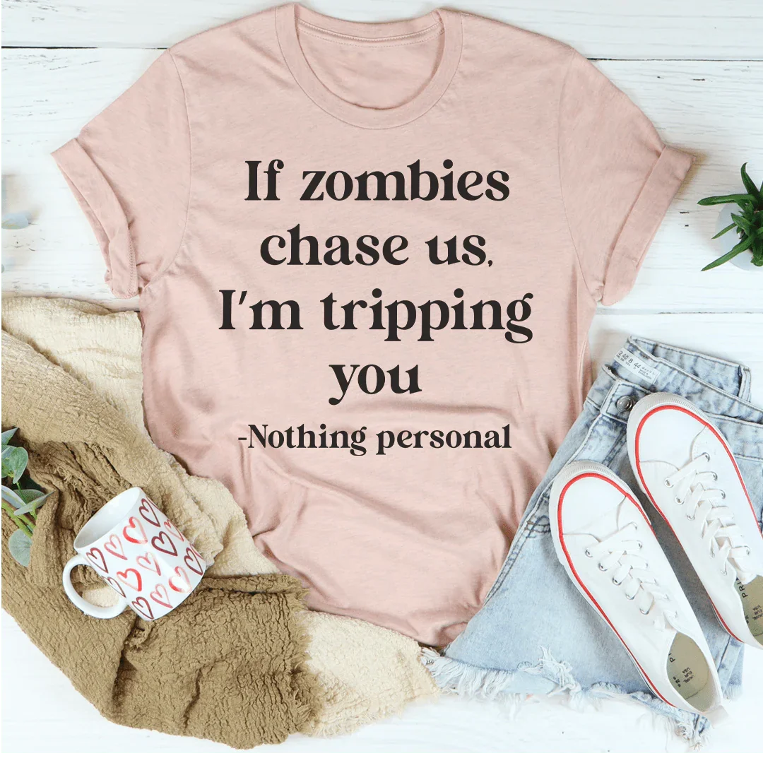 If Zombies Chase Us I'm tripping You Tee