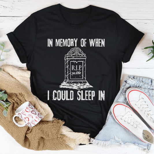 In Memory Of When I Could Sleep In Tee