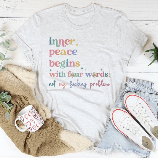 Inner Peace Begins With Four Words Tee