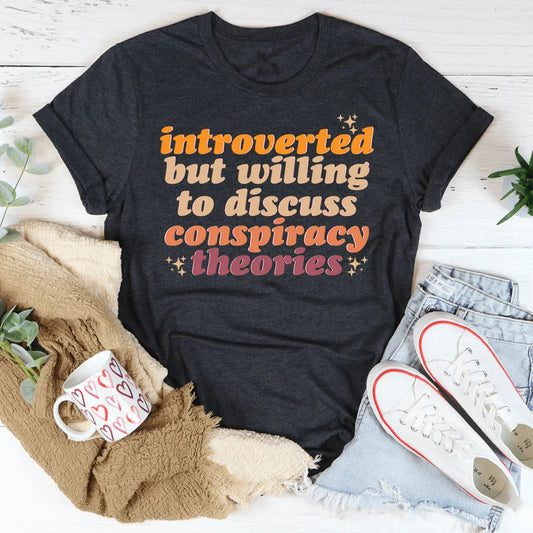 Introverted But Willing To Discuss Conspiracy Theories Tee