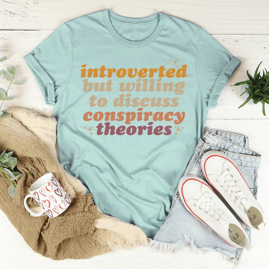 Introverted But Willing To Discuss Conspiracy Theories Tee