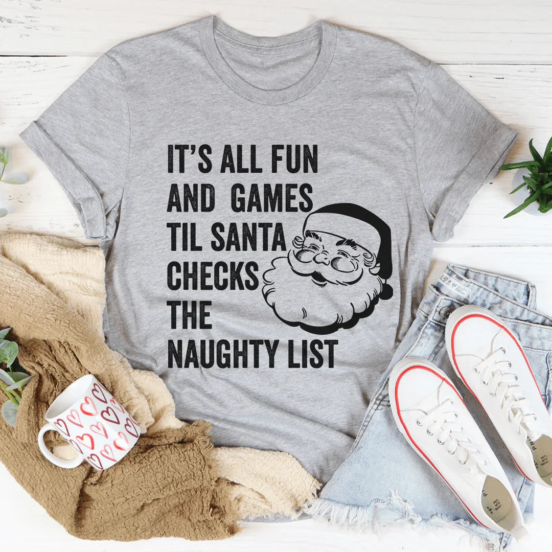 It's All Fun And Games Til Santa Checks The Naughty List Tee