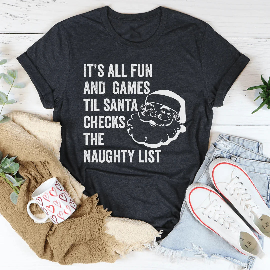 It's All Fun And Games Til Santa Checks The Naughty List Tee