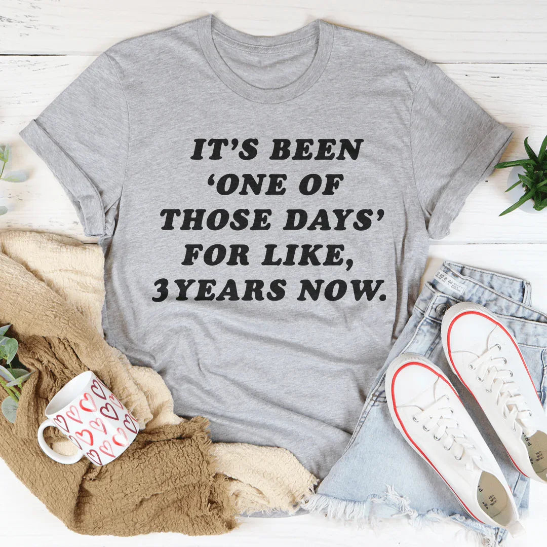 It's Been One Of Those Days Tee