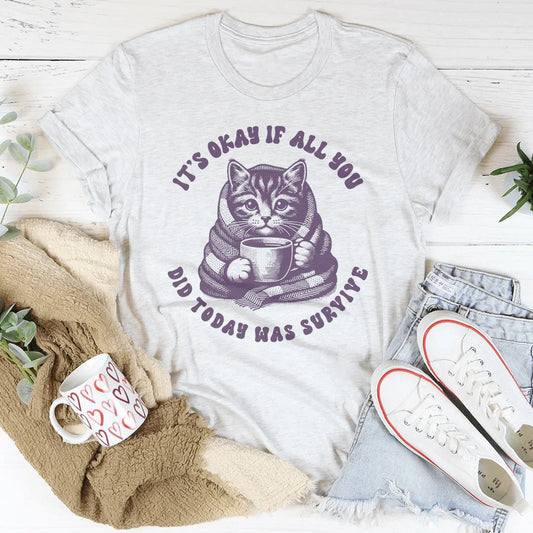 It's Okay If All You Did Today Was Survive Tee