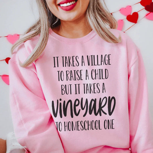 It Takes A Vineyard To Homeschool A Child Sweatshirt