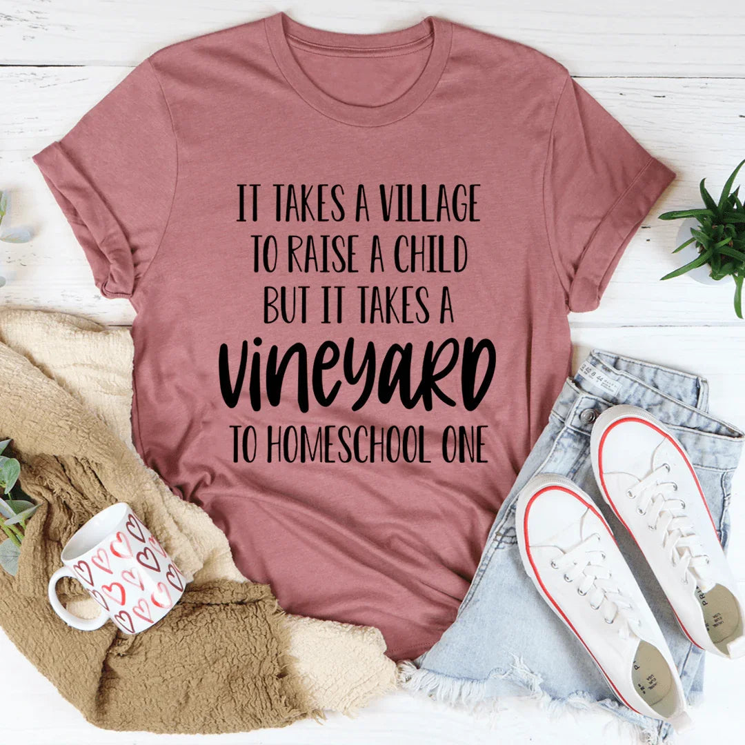 It Takes A Vineyard To Homeschool A Child Tee