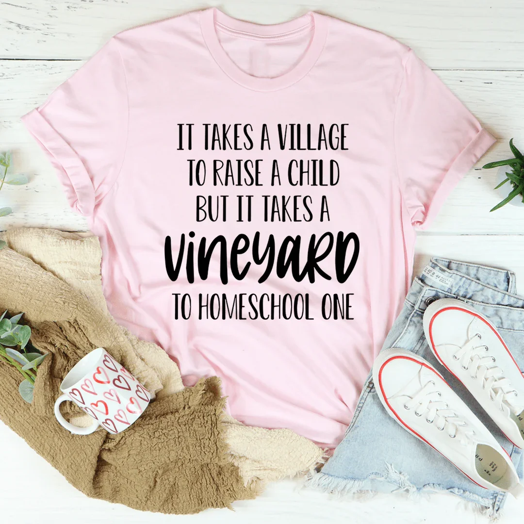 It Takes A Vineyard To Homeschool A Child Tee