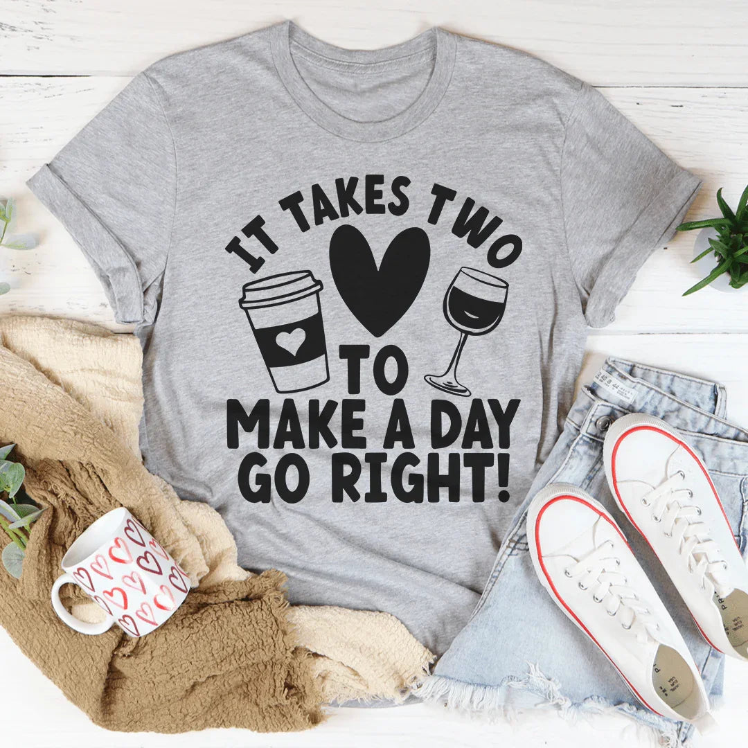 It Takes Two To Make A Day Go Right Tee