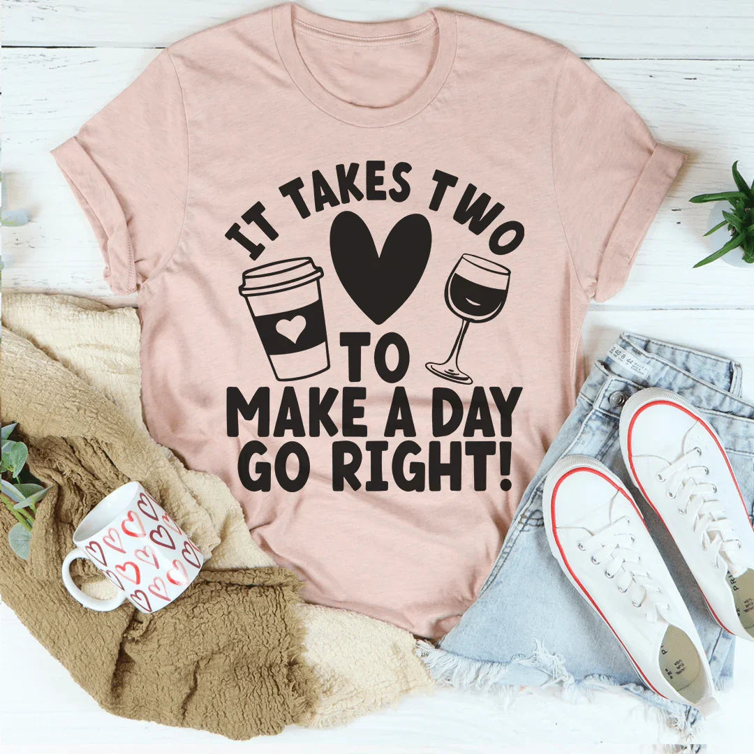 It Takes Two To Make A Day Go Right Tee