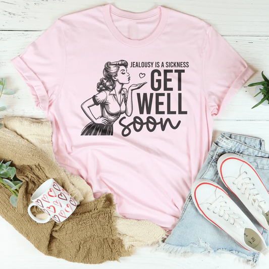 Jealousy Is A Sickness Get Well Soon Tee