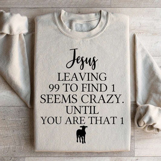 Jesus Leaving 99 To Find 1 Sweatshirt