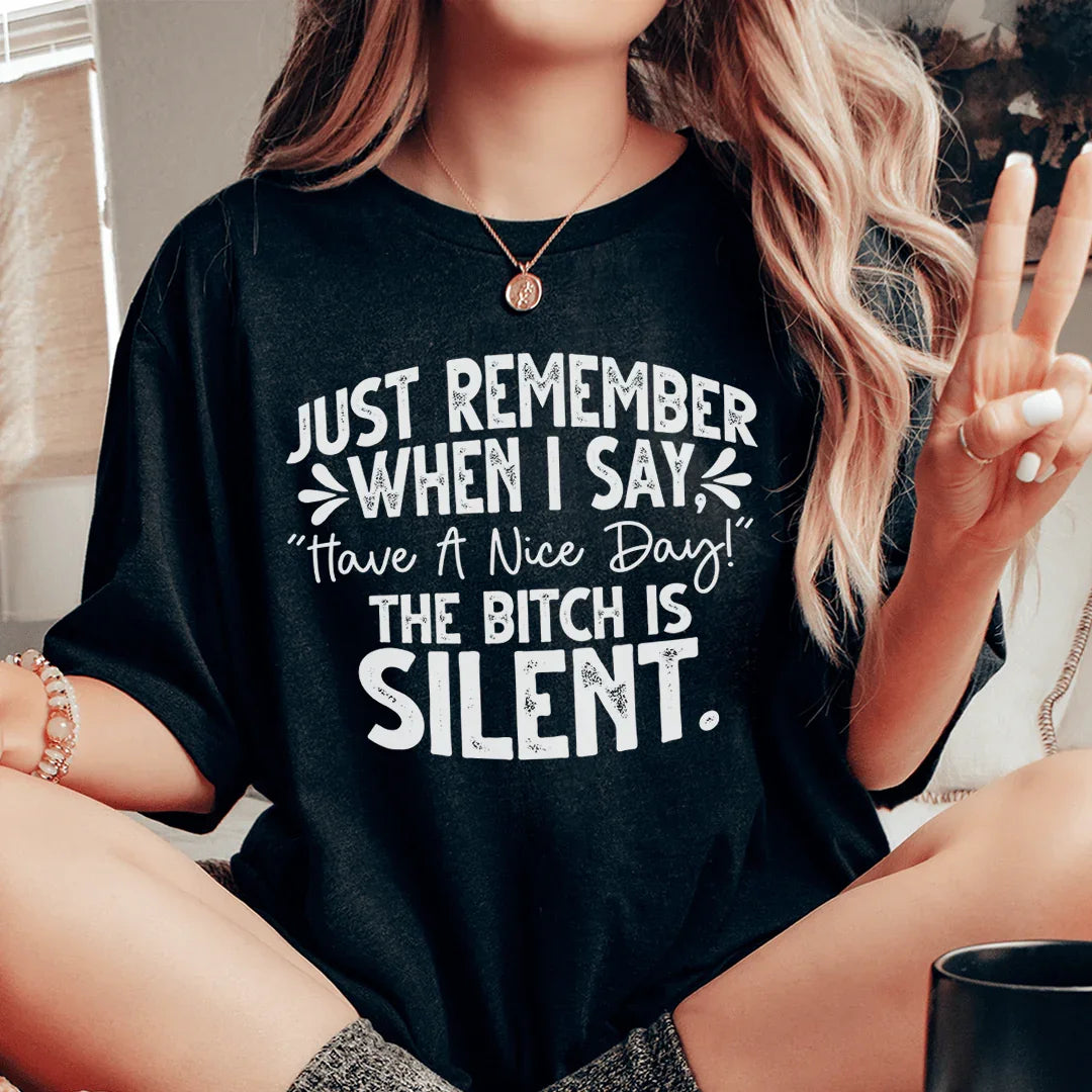Just Remember When I Say Have A Nice Day Tee
