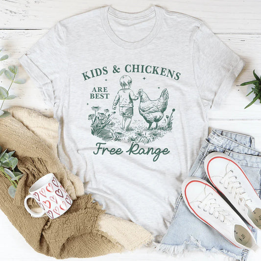 Kids And Chickens Are Best Are Best Free Range Tee