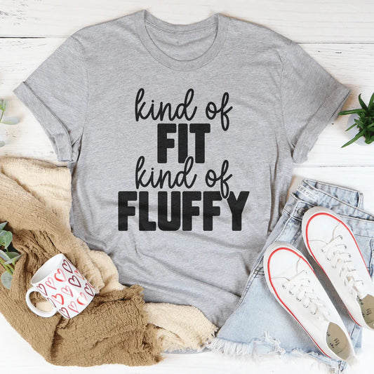 Kind Of Fit Kind Of Fluffy Tee