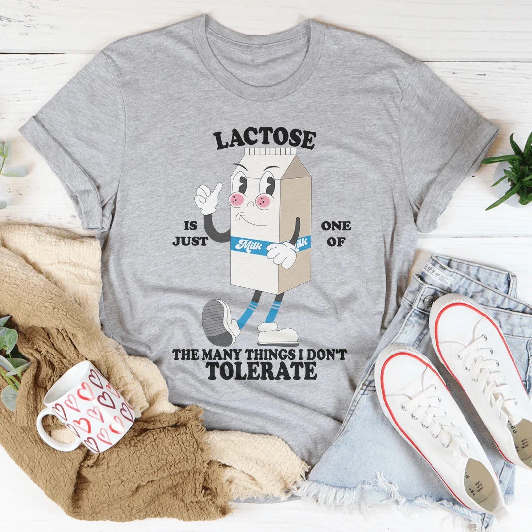Lactose Is Just One Of The Many Thing I Don't Tolerate Tee