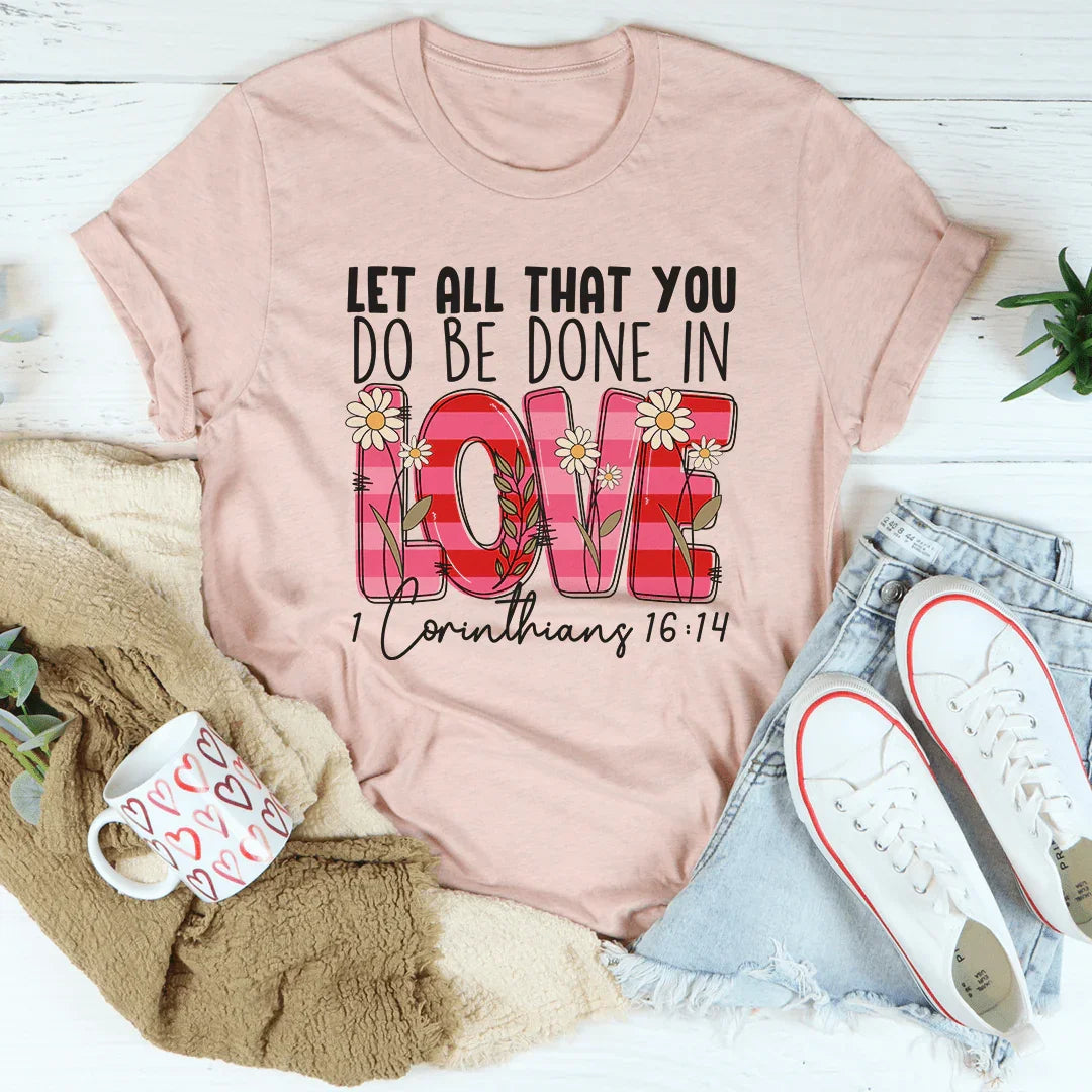 Let All That You Do Be Done In Love Tee