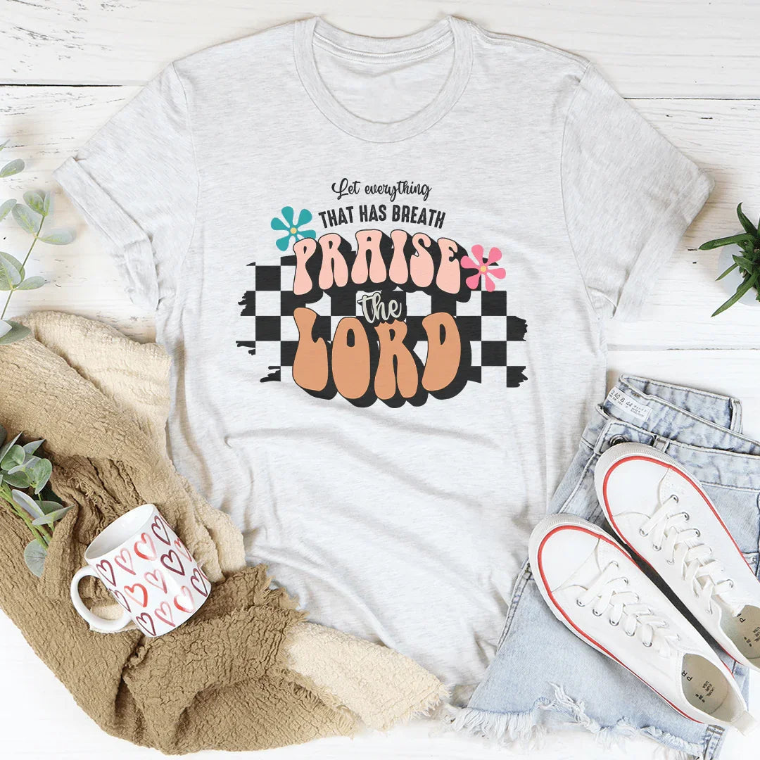 Let Everything  That Has Breath Praise The Lord Tee
