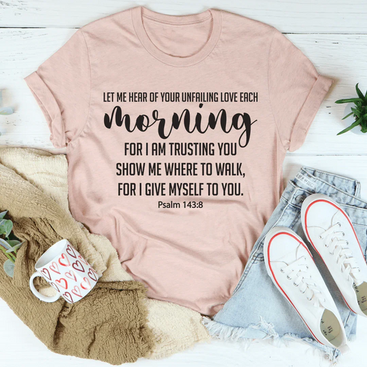 Let Me Hear Of Your Unfailing Love Tee