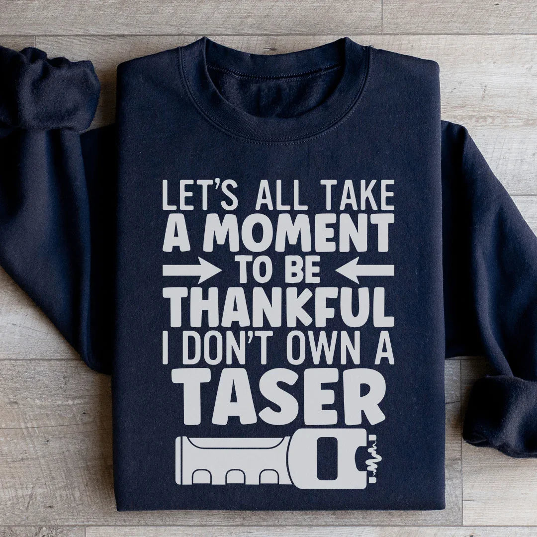 Let's All Take A Moment To Be Thankful Sweatshirt