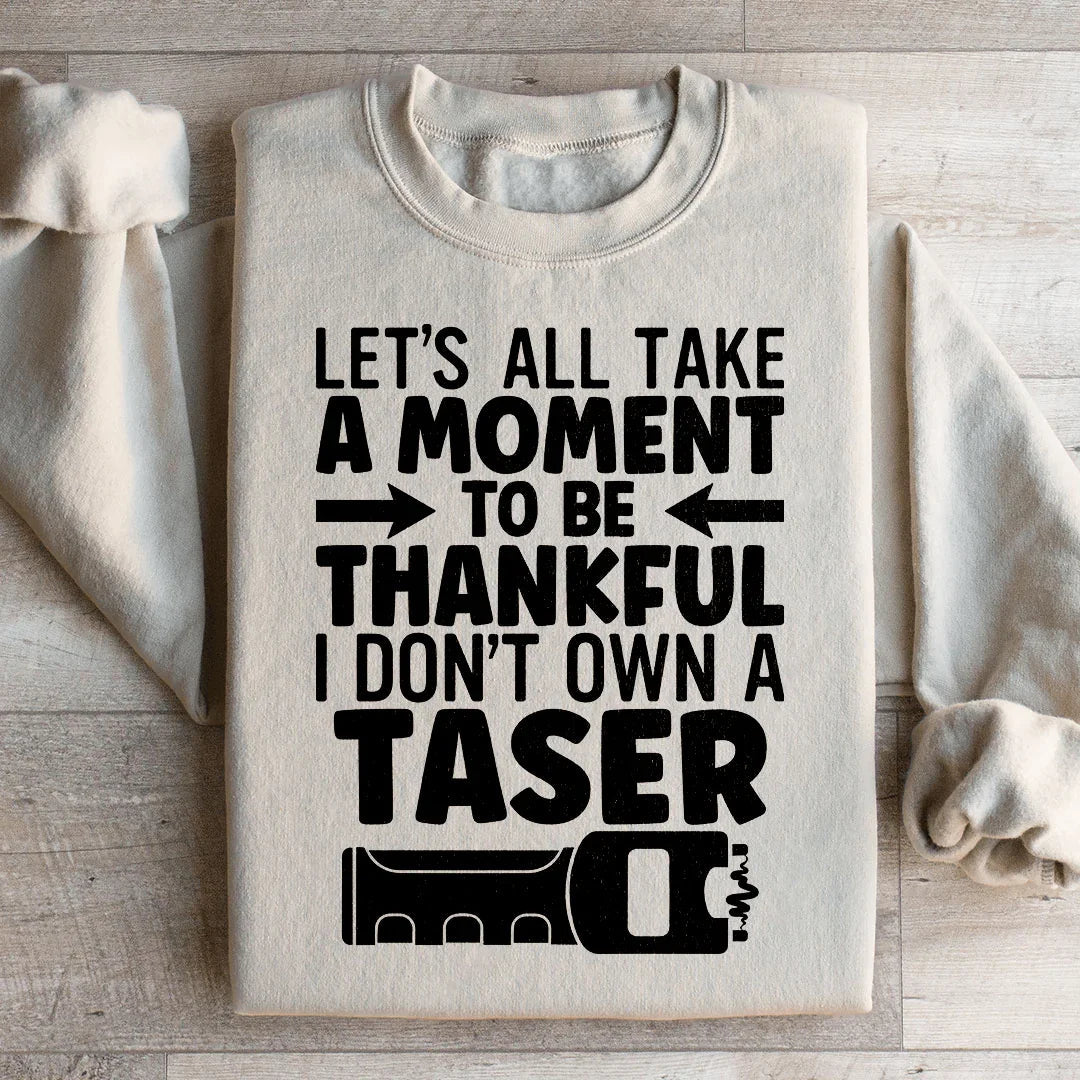 Let's All Take A Moment To Be Thankful Sweatshirt