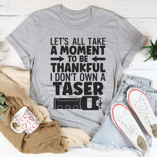 Let's All Take A Moment To Be Thankful Tee