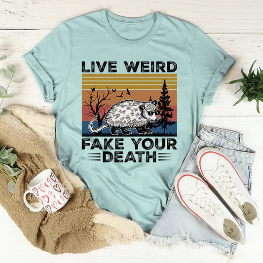 Live Weird Fake Your Death Tee