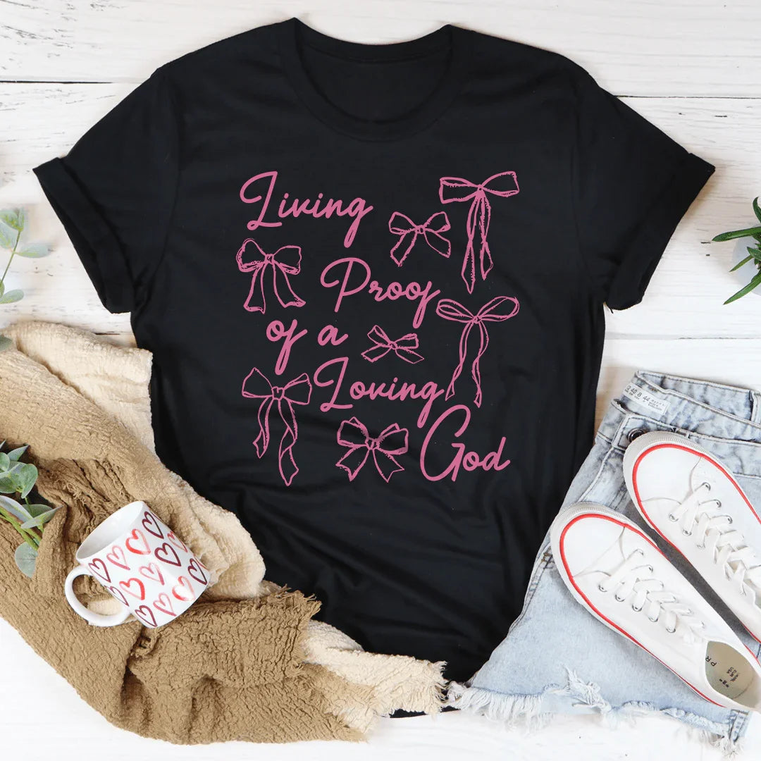 Living Proof Of A Loving Good Tee