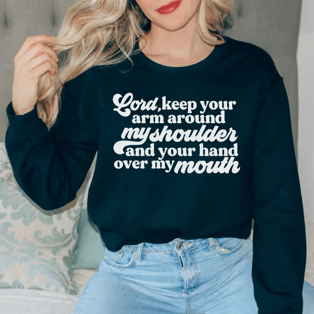 Lord Keep Your Arm Around My Shoulder Sweatshirt